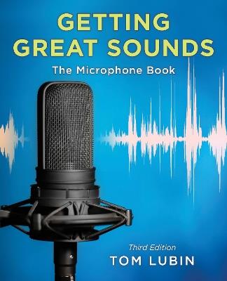 Getting Great Sounds: The Microphone Book - Tom Lubin - cover