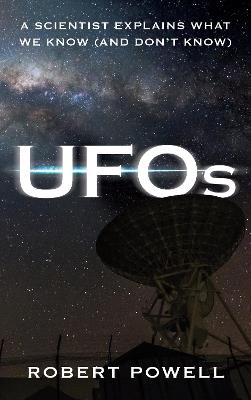 UFOs: A Scientist Explains What We Know (And Don’t Know) - Robert Powell - cover