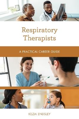 Respiratory Therapists: A Practical Career Guide - Kezia Endsley - cover