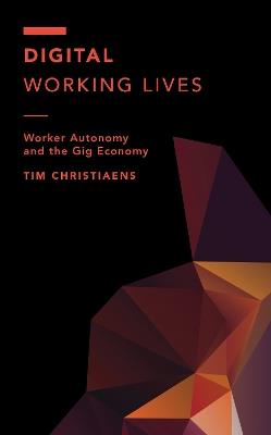 Digital Working Lives: Worker Autonomy and the Gig Economy - Tim Christiaens - cover