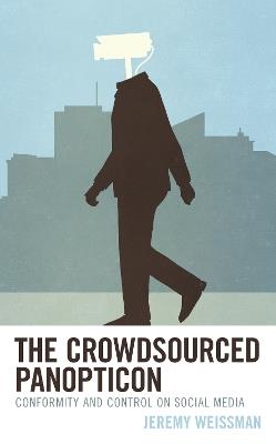 The Crowdsourced Panopticon: Conformity and Control on Social Media - Jeremy Weissman - cover