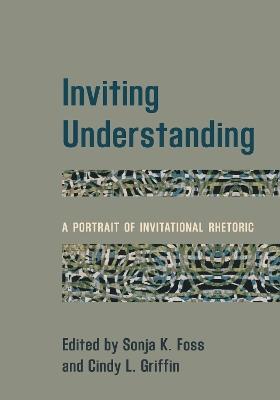 Inviting Understanding: A Portrait of Invitational Rhetoric - cover