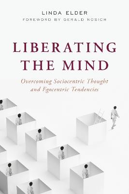 Liberating the Mind: Overcoming Sociocentric Thought and Egocentric Tendencies - Linda Elder - cover