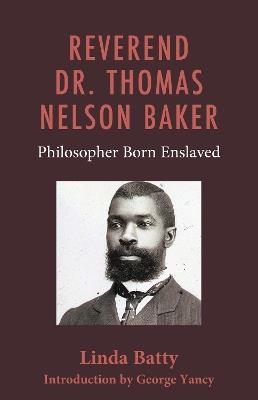 Reverend Dr. Thomas Nelson Baker: Philosopher Born Enslaved - Linda Batty - cover