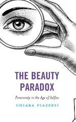 The Beauty Paradox: Femininity in the Age of Selfies