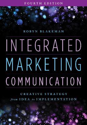 Integrated Marketing Communication: Creative Strategy from Idea to Implementation - Robyn Blakeman - cover