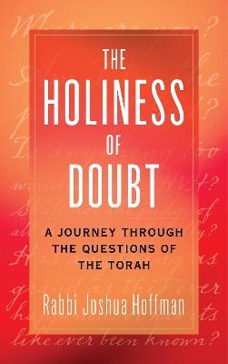 The Holiness of Doubt: A Journey Through the Questions of the Torah - Joshua Hoffman - cover