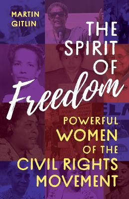 The Spirit of Freedom: Powerful Women of the Civil Rights Movement - Martin Gitlin - cover