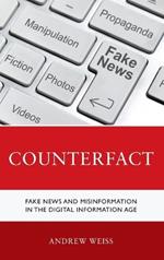 Counterfact: Fake News and Misinformation in the Digital Information Age