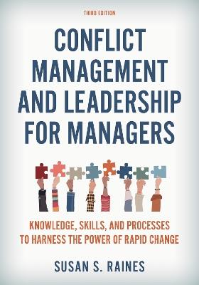 Conflict Management and Leadership for Managers: Knowledge, Skills, and Processes to Harness the Power of Rapid Change - Susan S. Raines - cover