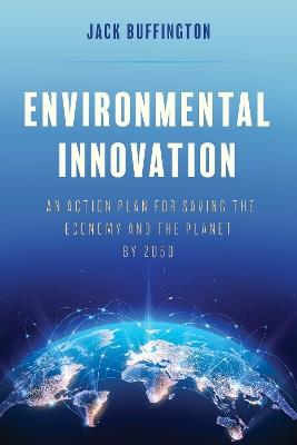 Environmental Innovation: An Action Plan for Saving the Economy and the Planet by 2050 - Jack Buffington - cover