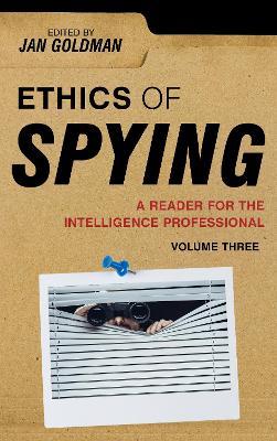 Ethics of Spying: A Reader for the Intelligence Professional - Jan Goldman - cover
