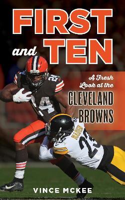 First and Ten: A Fresh Look at the Cleveland Browns - Vince McKee - cover