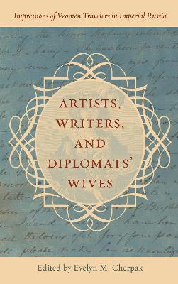 Artists, Writers, and Diplomats’ Wives: Impressions of Women Travelers in Imperial Russia - cover