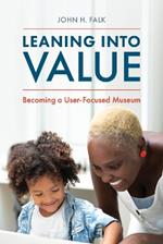 Leaning Into Value: Becoming a User-Focused Museum