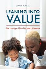Leaning Into Value: Becoming a User-Focused Museum