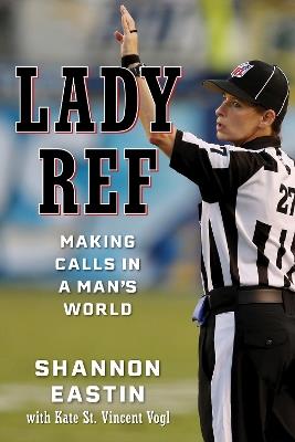Lady Ref: Making Calls in a Man's World - Shannon Eastin - cover
