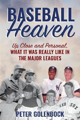 Baseball Heaven: Up Close and Personal, What It Was Really Like in the Major Leagues - Peter Golenbock - cover
