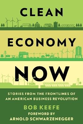 Clean Economy Now: Stories from the Frontlines of an American Business Revolution - Bob Keefe - cover
