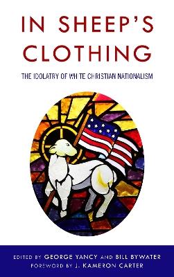 In Sheep's Clothing: The Idolatry of White Christian Nationalism - cover