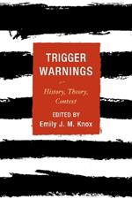 Trigger Warnings: History, Theory, Context