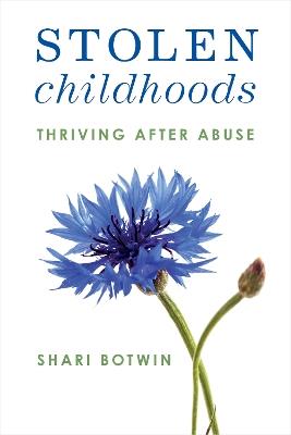 Stolen Childhoods: Thriving After Abuse - Shari Botwin - cover