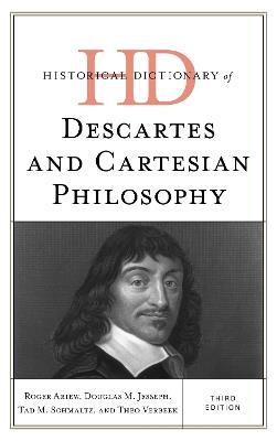 Historical Dictionary of Descartes and Cartesian Philosophy - Roger Ariew,Douglas M. Jesseph,Tad M. Schmaltz - cover