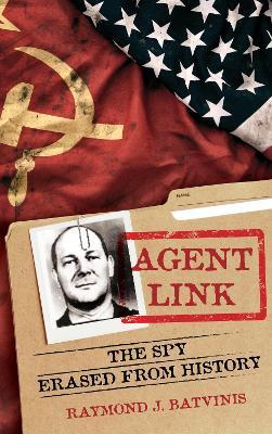 Agent Link: The Spy Erased from History - Raymond J. Batvinis - cover