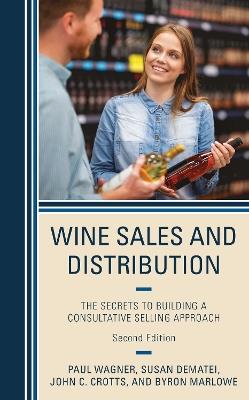 Wine Sales and Distribution: The Secrets to Building a Consultative Selling Approach - Paul Wagner,Susan DeMatei,John C. Crotts - cover