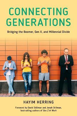 Connecting Generations: Bridging the Boomer, Gen X, and Millennial Divide - Hayim Herring - cover