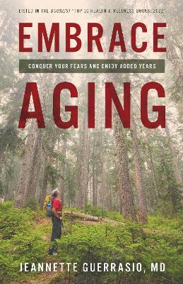 Embrace Aging: Conquer Your Fears and Enjoy Added Years - Jeannette Guerrasio - cover