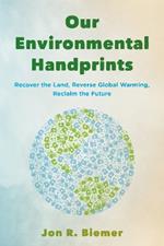 Our Environmental Handprints: Recover the Land, Reverse Global Warming, Reclaim the Future