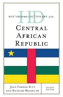 Historical Dictionary of the Central African Republic - Juan Fandos-Rius,Richard Bradshaw - cover