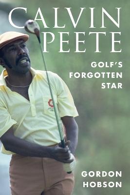 Calvin Peete: Golf's Forgotten Star - Gordon Hobson - cover