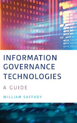 Information Governance Technologies: A Guide - William Saffady - cover