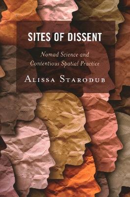 Sites of Dissent: Nomad Science and Contentious Spatial Practice - Alissa Starodub - cover