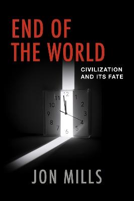 End of the World: Civilization and Its Fate - Jon Mills - cover