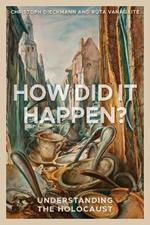 How Did It Happen?: Understanding the Holocaust