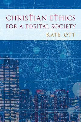 Christian Ethics for a Digital Society - Kate Ott - cover