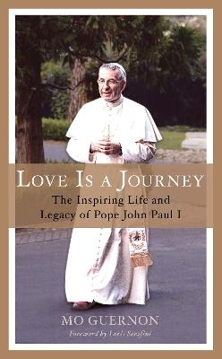 Love Is a Journey: The Inspiring Life and Legacy of Pope John Paul I - Mo Guernon - cover