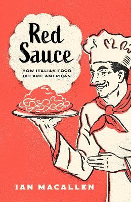 Red Sauce: How Italian Food Became American - Ian MacAllen - cover