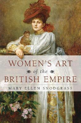Women's Art of the British Empire - Mary Ellen Snodgrass - cover