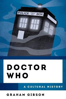 Doctor Who: A Cultural History - Graham Gibson - cover