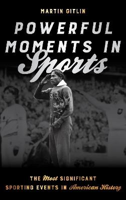 Powerful Moments in Sports: The Most Significant Sporting Events in American History - Martin Gitlin - cover