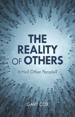The Reality of Others: Is Hell Other People? - Gary Cox - cover
