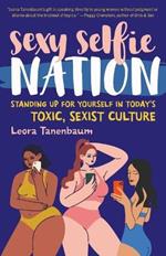 Sexy Selfie Nation: Standing Up for Yourself in Today's Toxic, Sexist Culture