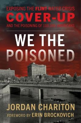 We the Poisoned: Exposing the Flint Water Crisis Cover-Up and the Poisoning of 100,000 Americans - Jordan Chariton - cover