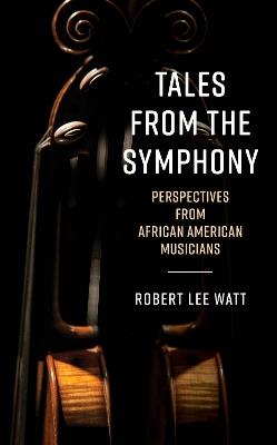 Tales from the Symphony: Perspectives from African American Musicians - Robert Lee Watt - cover
