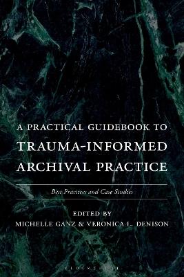 A Practical Guidebook to Trauma-Informed Archival Practice: Best Practices and Case Studies - cover
