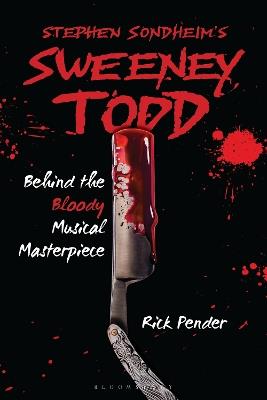 Stephen Sondheim’s Sweeney Todd: Behind the Bloody Musical Masterpiece - Rick Pender - cover